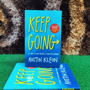 Keep Going 10 Ways to Stay Creative in Good Times and Bad by Austin Kleon